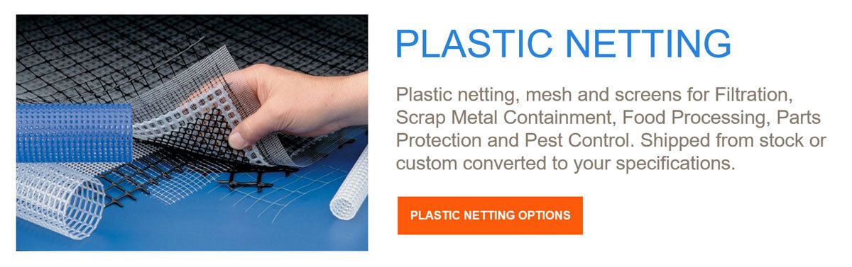 Plastic netting, mesh and screens for Filtration, Scrap Metal Containment, Food Processing, Parts Protection and Pest Control.